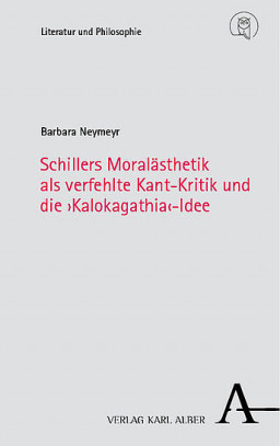 Cover Schillers Moralästhetik als verfehlte Kant-Kritik und die "Kalokagathia"-Idee von Barbara Neymeyr